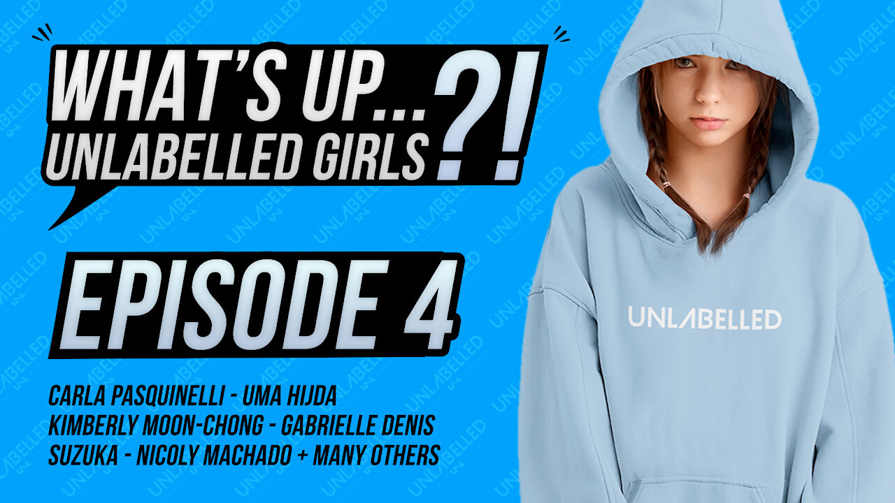 What's Up Unlabelled Girls Ep. 04