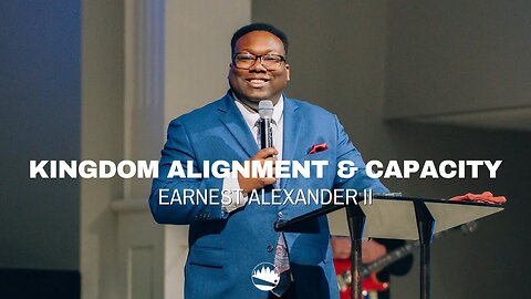 Kingdom Alignment & Capacity | Earnest Alexander II | Austin First Church