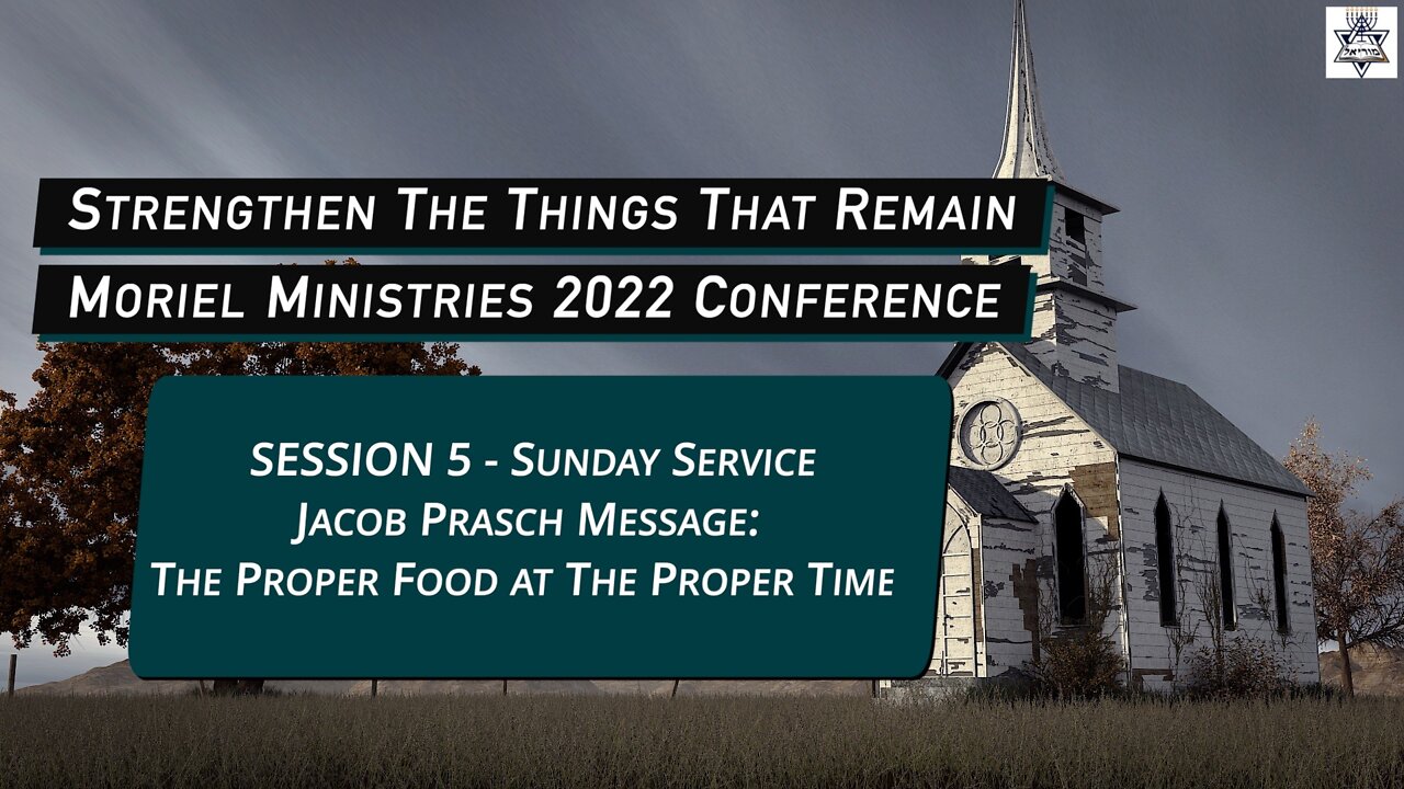 The Proper Food at The Proper Time - Session 6 - Moriel Conference 2022 - Jacob Prasch