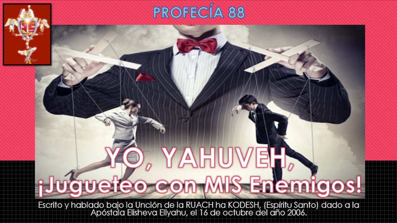 PROFECÍA 88 - YO, YAHUVEH, ¡Jugueteo con MIS Enemigos!