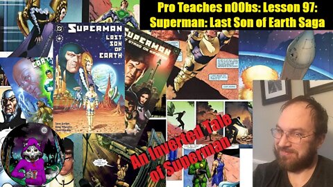 Pro Teaches n00bs: Lesson 97: Superman: Last Son Of Earth Saga