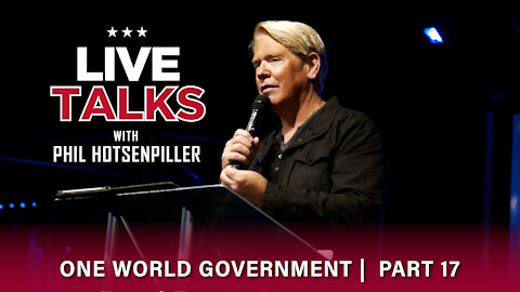 Live Talks with Phil Hotsenpiller: One World Government Part 17