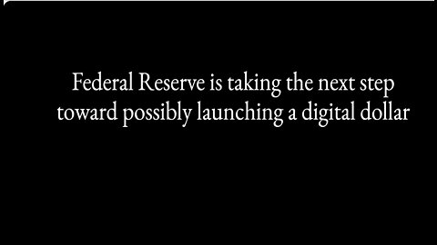 Fed. Reserve Is Taking Next Step Towards Possibly Launching A Digital Dollar