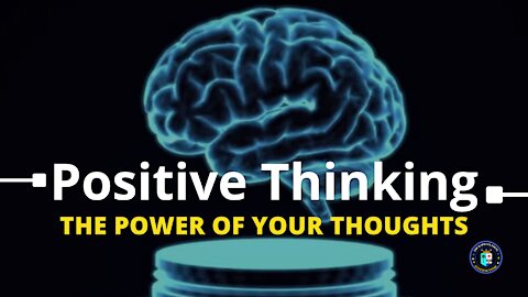 Positive Thinking (The Power Of Your Thoughts)