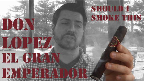 60 SECOND CIGAR REVIEW - Don Lopez El Gran Emparador