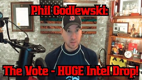 Phil Godlewski: The Vote - HUGE Intel Drop!