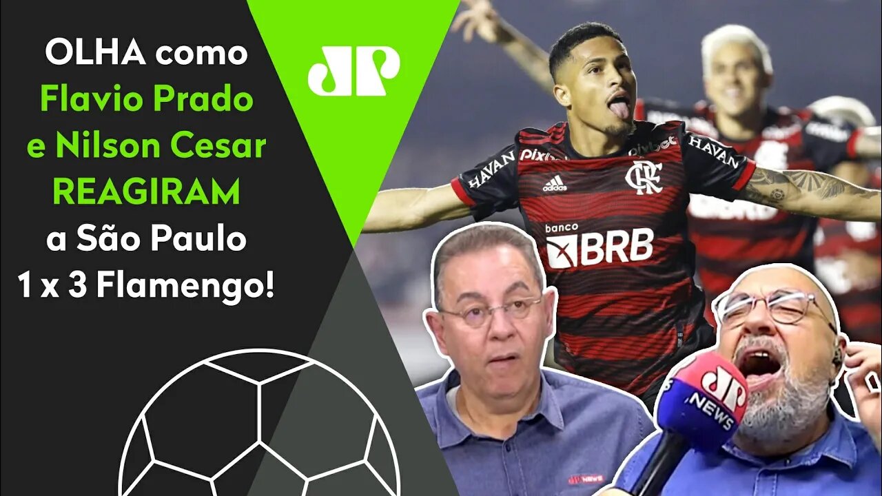 "O FLAMENGO É FATAL!" OLHA as REAÇÕES de Flavio Prado e Nilson Cesar ao 3 a 1 no São Paulo!