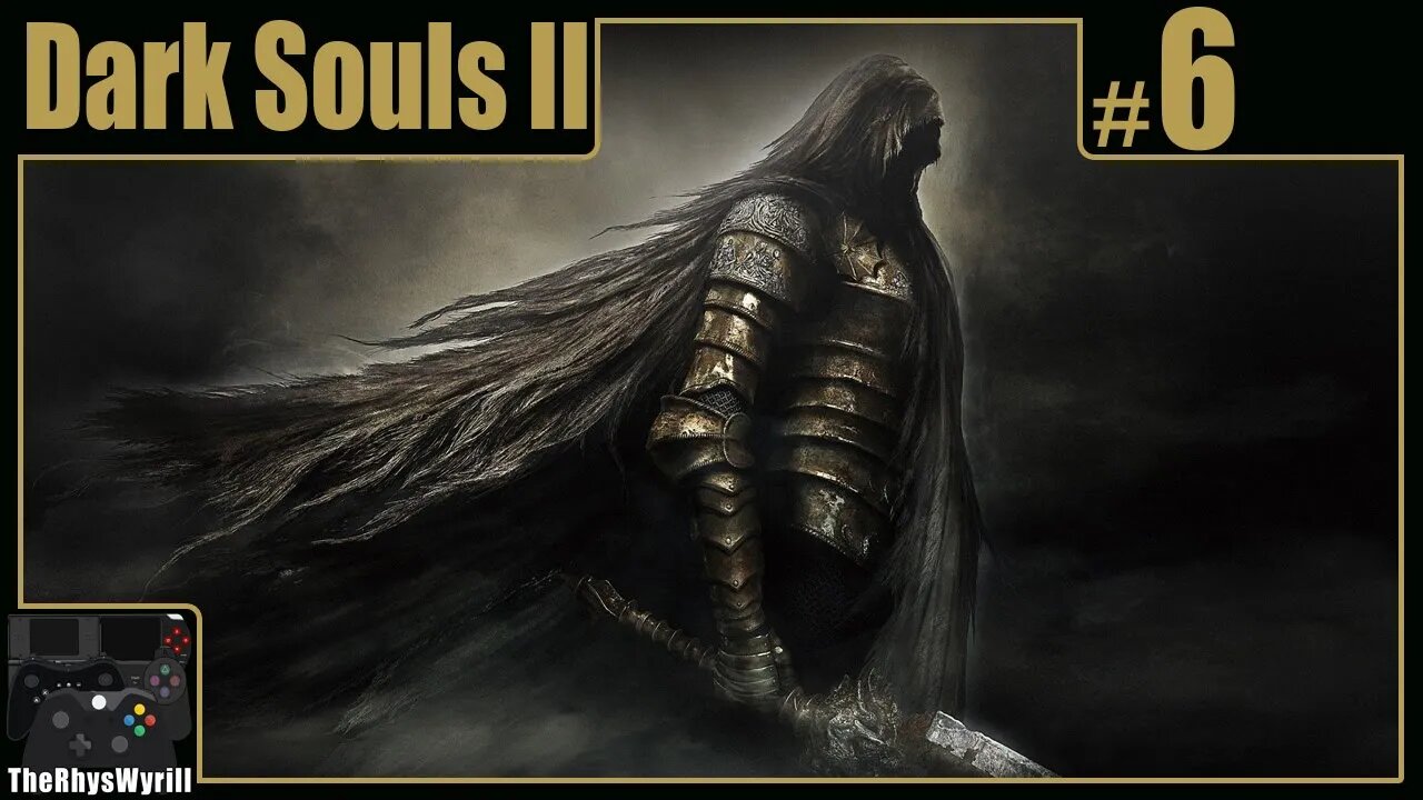 Dark Souls II Playthrough | Part 6