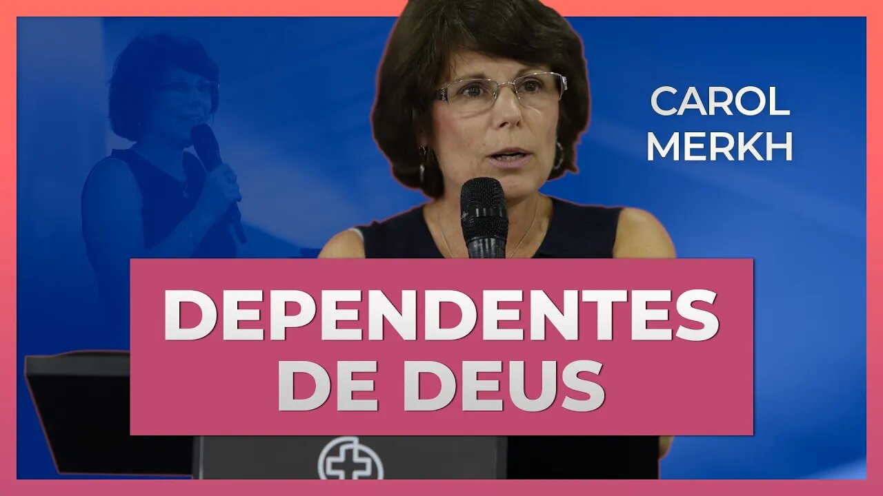 VIVENDO NA DEPENDÊNCIA DE DEUS | Carol Merkh