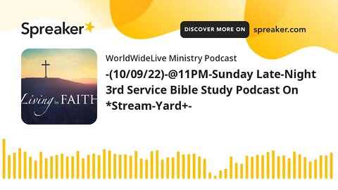 -(10/09/22)-@11PM-Sunday Late-Night 3rd Service Bible Study Podcast On *Stream-Yard+-