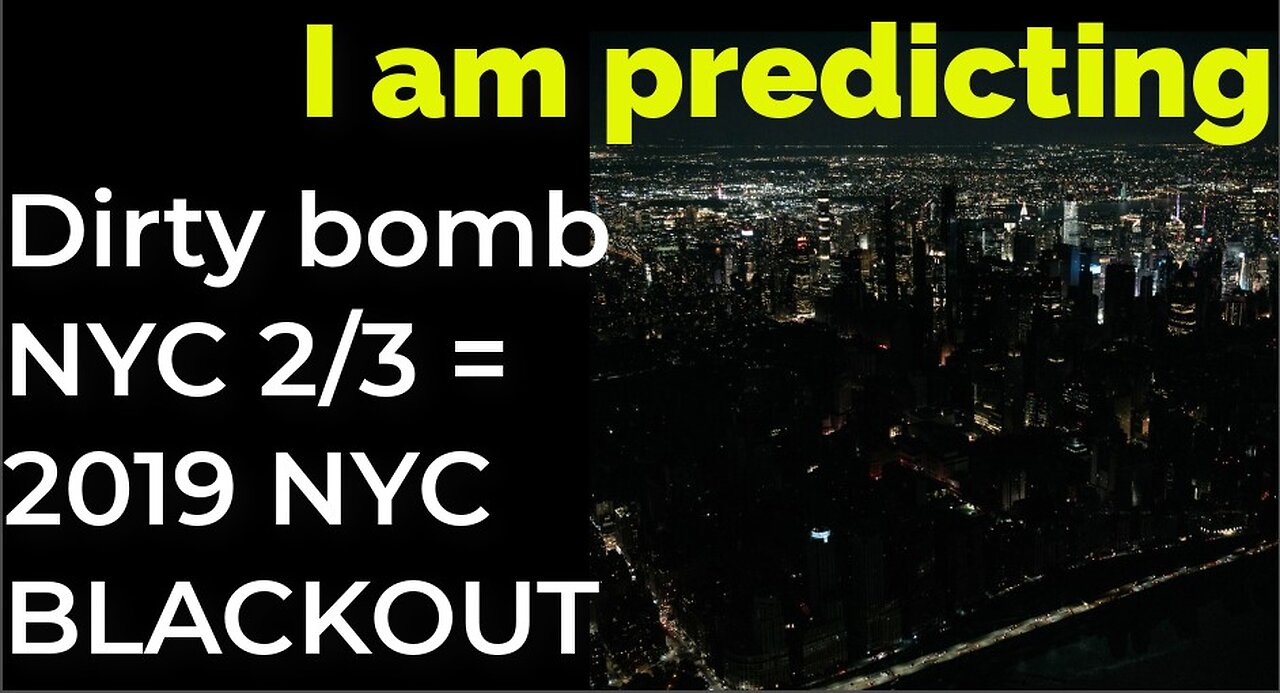 I am predicting: Dirty bomb NYC on Feb 3 = 2019 NYC BLACKOUT PROPHECY