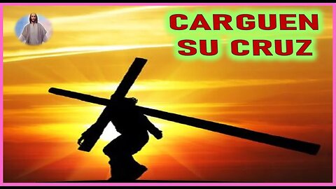 MENSAJE DE JESUCRISTO A LUCAS LA VALLA - CARGUEN SU CRUZ