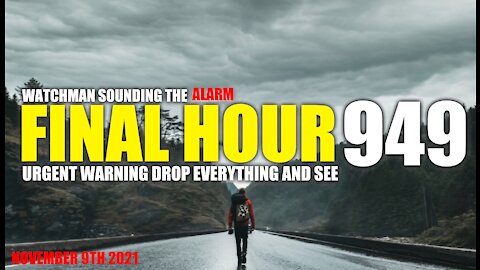 FINAL HOUR 949- URGENT WARNING DROP EVERYTHING AND SEE - WATCHMAN SOUNDING THE ALARM