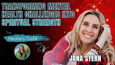 Transforming Mental Health Challenges Into Spiritual Strength – Jana Stern on The Healers Café