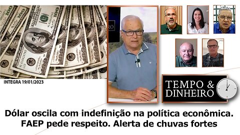 Dólar oscila com indefinição na política econômica. FAEP pede respeito. Alerta de chuvas fortes.