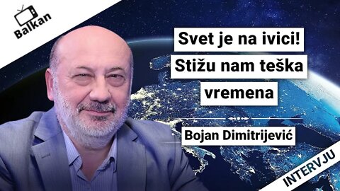 Bojan Dimitrijević-Svet je na ivici!Stižu nam teška vremena!