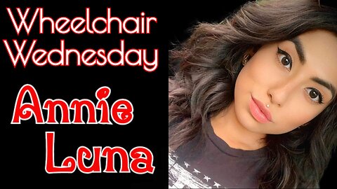 Wheelchair Wednesday with Annie Luna | T6-7 Paraplegic