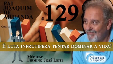 Cortes DcE #129 – É luta infrutifera tentar dominar a vida!