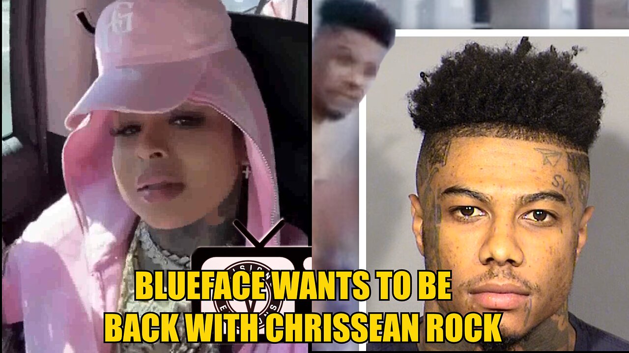 CHRISEAN ROCK SAYS BLUEFACE WANTS TO BE EITH HER AGAIN HER REACTION