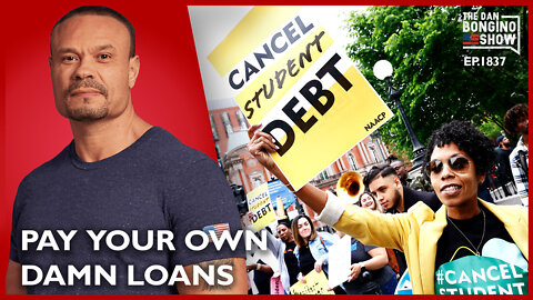 The Dan Bongino Show: Pay Your Own Damn Loans!