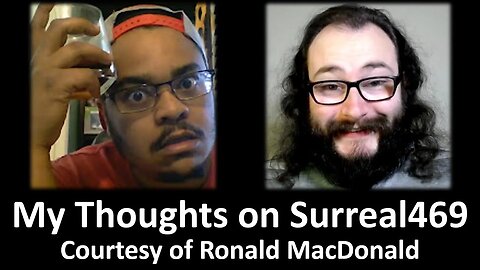 My Thoughts on Surreal469 (Courtesy of Ronald MacDonald)