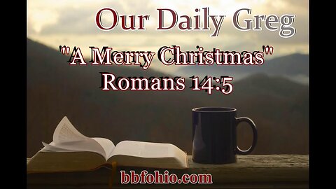 056 A Merry Christmas (Romans 14:5) Our Daily Greg