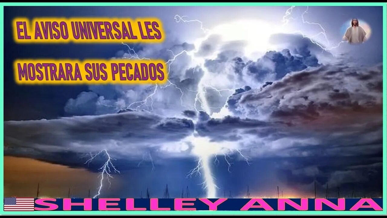 EL AVISO UNIVERSAL LES MOSTRARA SUS PECADOS - MENSAJE DE JESUCRISTO REY A SHELLEY ANNA