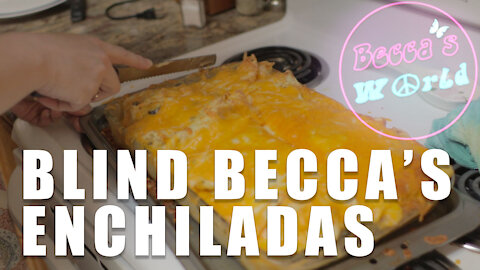 Blind Becca Makes Chicken Enchiladas