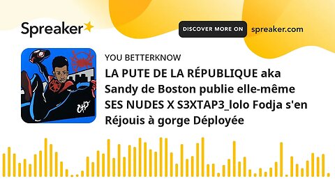 LA PUTE DE LA RÉPUBLIQUE aka Sandy de Boston publie elle-même SES NUDES X S3XTAP3_lolo Fodja s'en Ré