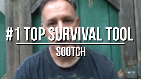 Sootch's #1 Top Survival Tool