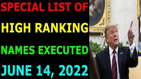 SPECIAL LIST OF HIGH RANKING NAMES EXECUTED UPDATE ON JUNE 14, 2022 - TRUMP NEWS