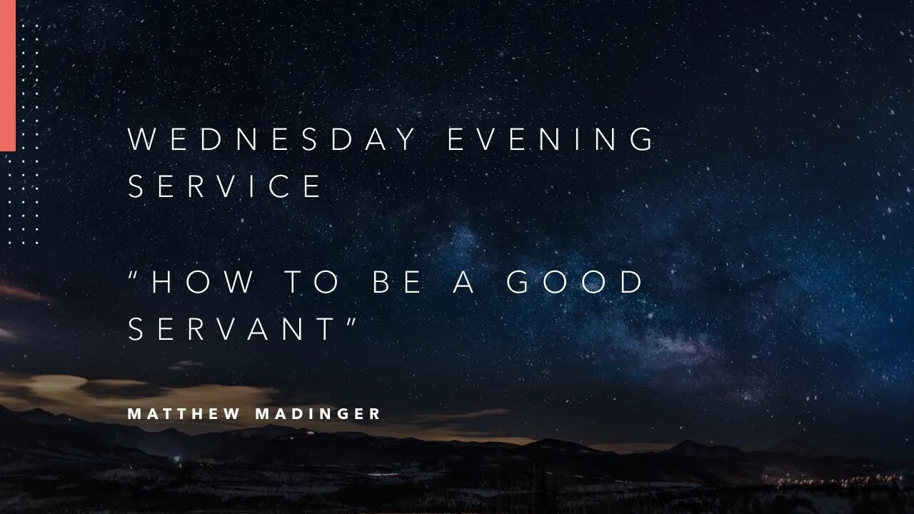 Wednesday Evening Service: "How To Be A Good Servant"
