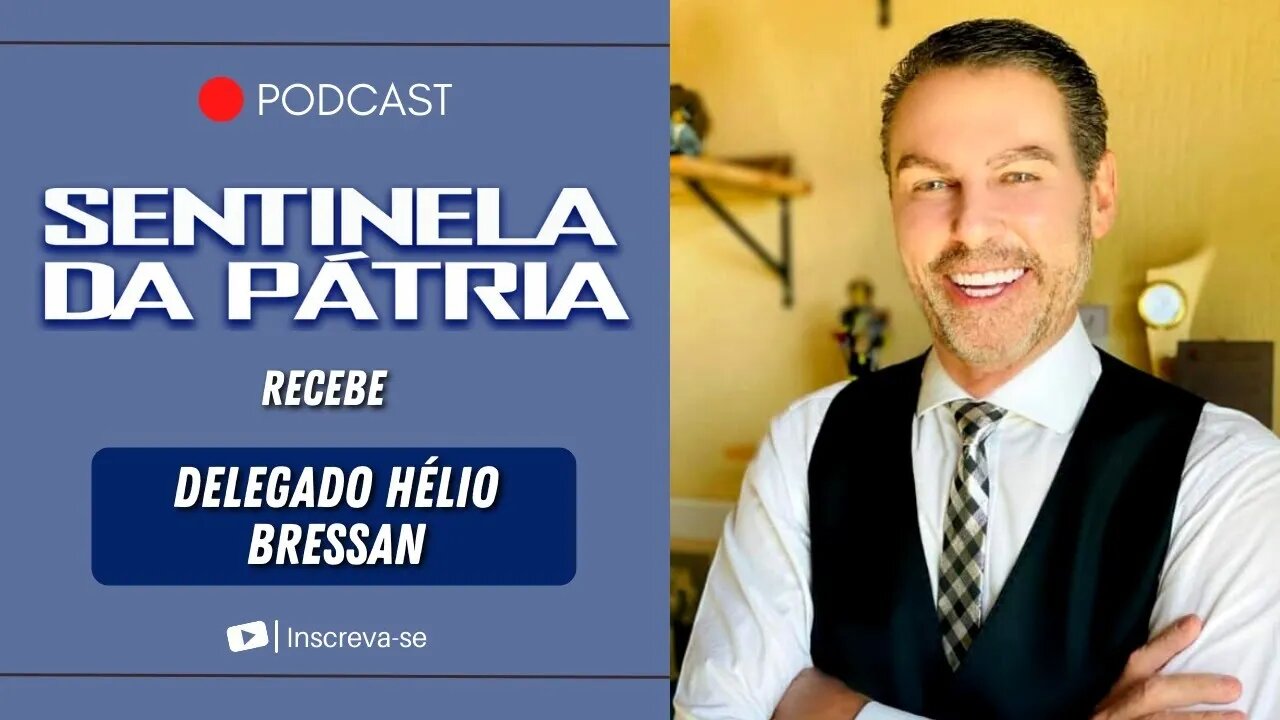 SENTINELA DA PÁTRIA entrevista Delegado Hélio Bressan