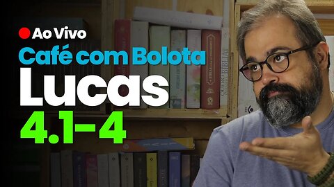 🔴 Lucas 4.1-4 - Tentação! - Café Com Bolota