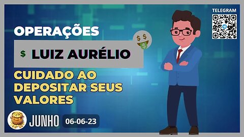 LUIZ AURÉLIO Cuidado ao depositar os seus valores