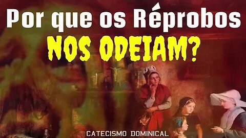 Por que os réprobos nos odeiam? • Catecismo proferido pelo Rev. Pe. Dom João Batista, O.S.B.