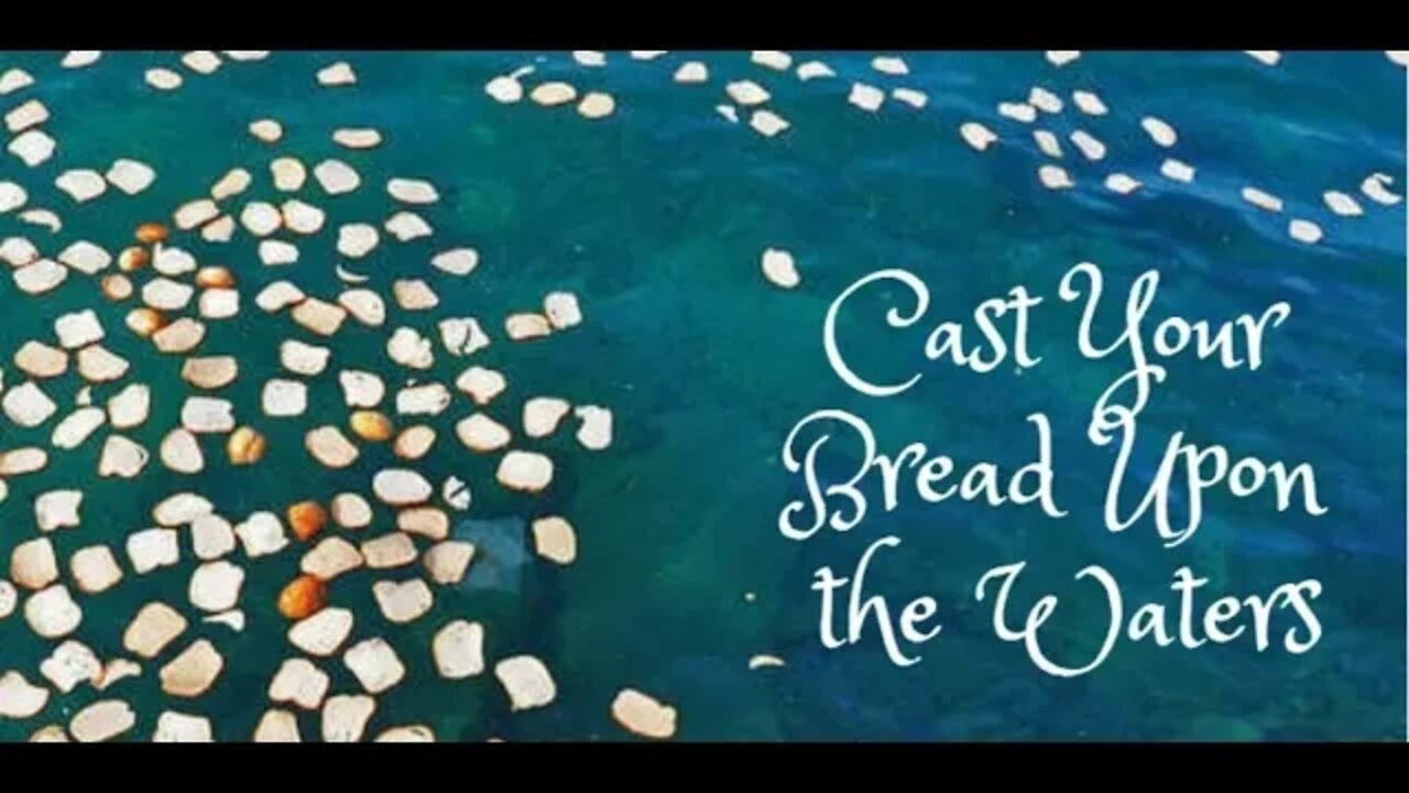 Cast Thy Bread Upon The Waters