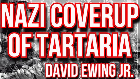 WWII Nazi Coverup of Tartaria - David Ewing Jr.