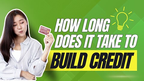 How Long Does It Take To Build Credit