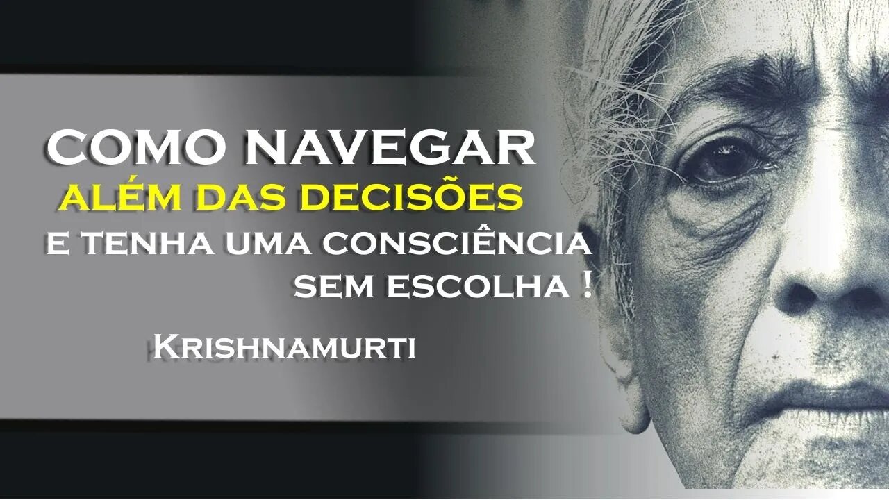 COMO FICAR CONSCIÊNTE SEM ESCOLHA, OHESDEC, KRISHNAMURTI DUBLADO
