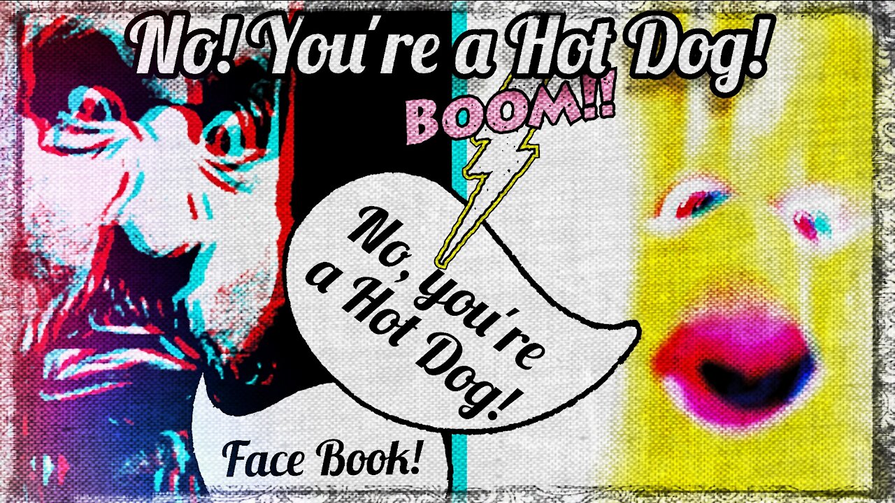 No! You're a Hot Dog!