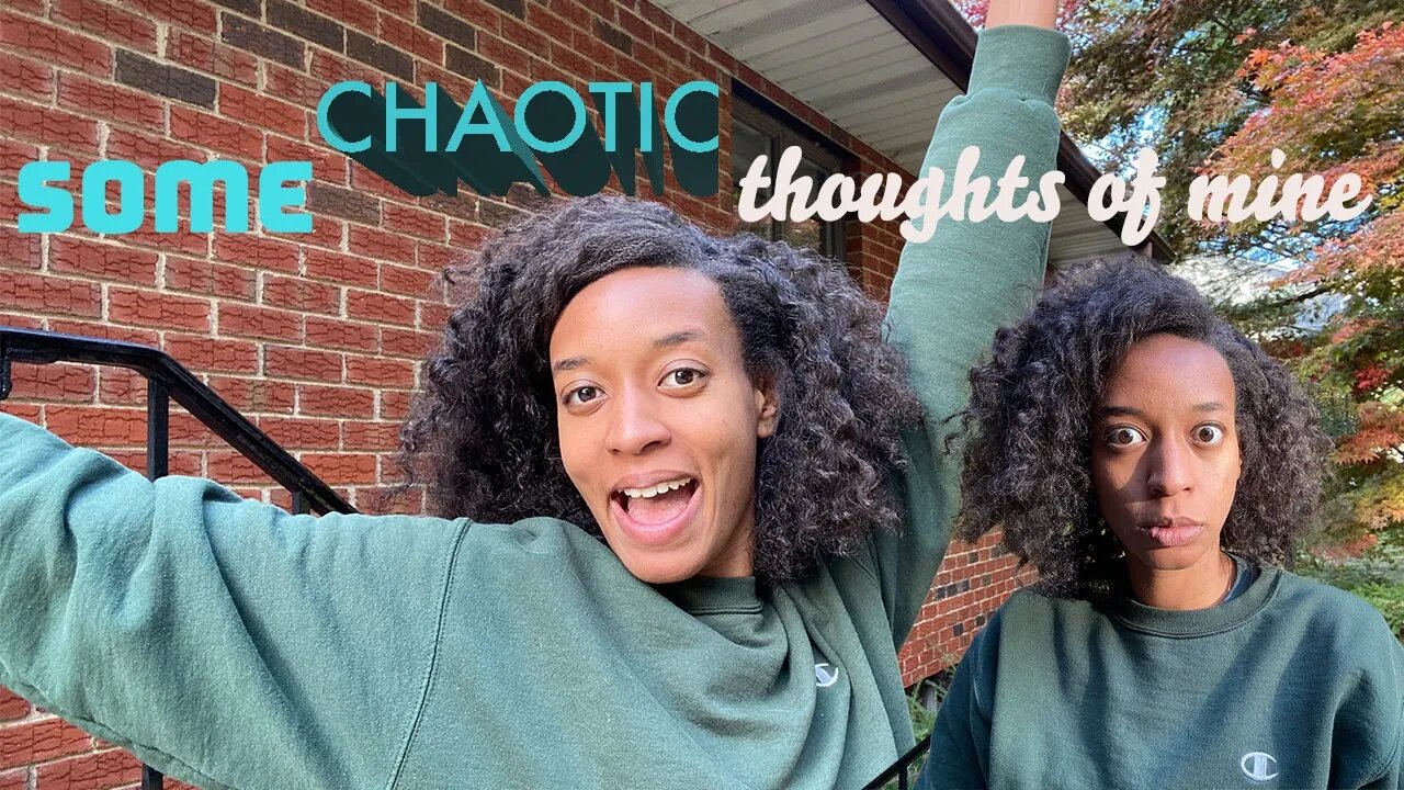 SOME CHAOTIC THOUGHTS OF MINE THAT I WANT TO SHARE