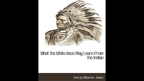 What the White Race May Learn from the Indian by George Wharton James - Audiobook