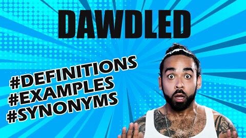 Definition and meaning of the word "dawdled"