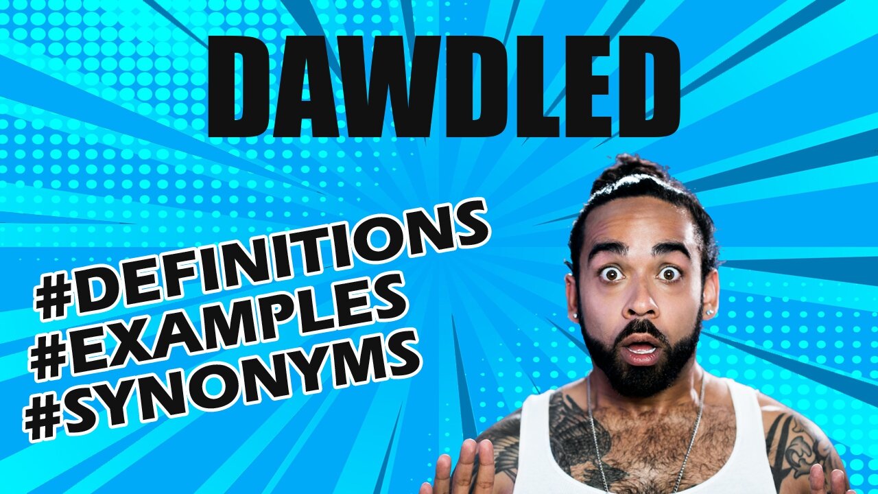 Definition and meaning of the word "dawdled"