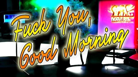 F*ck U, Good Morning || Ep. 71 ||