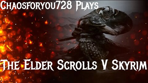 Chaosforyou728 Plays Skyrim Starting An Adventure