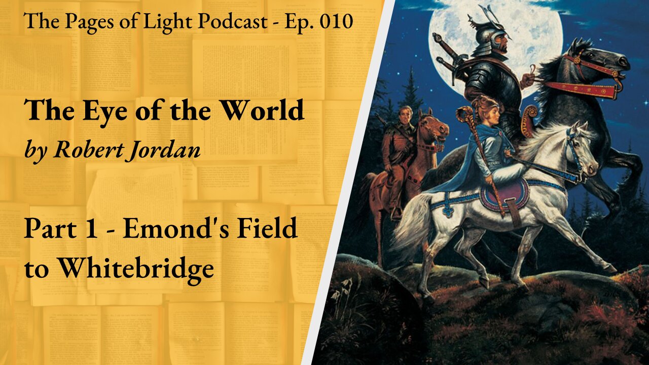 The Eye of the World (Part 1) - Emond's Field to Whitebridge | Pages of Light Podcast Ep. 010