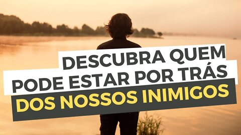 Descubra Quem Pode Estar Por Trás Dos Nossos Inimigos e Veja 2 Dicas da Bíblia Para Lidar Com Eles