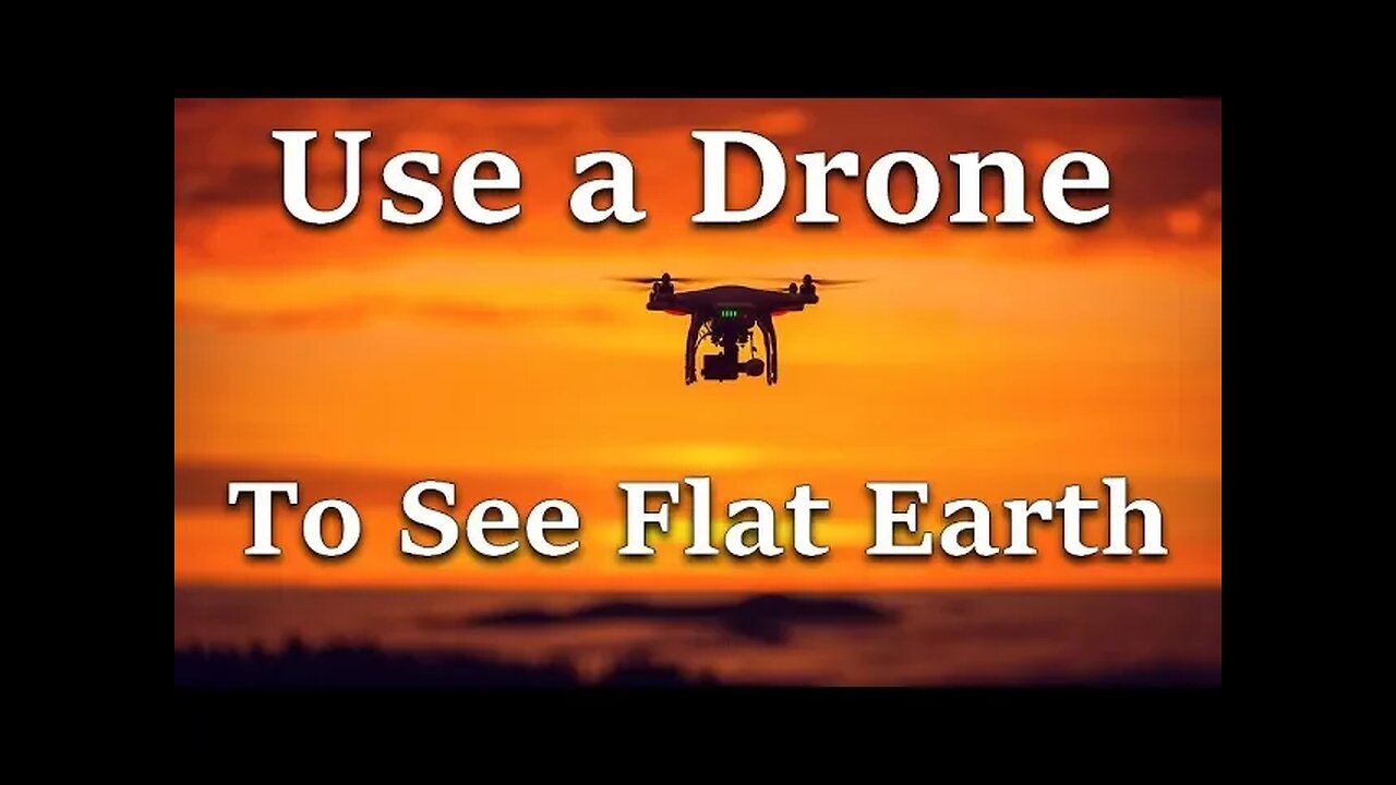 Use a Drone to see Flat Earth